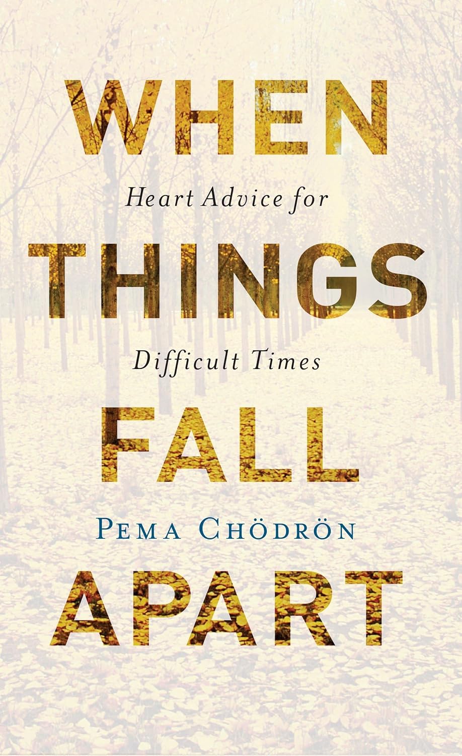 When Things Fall Apart: Heart Advice for Difficult Times. Pema Chödrön